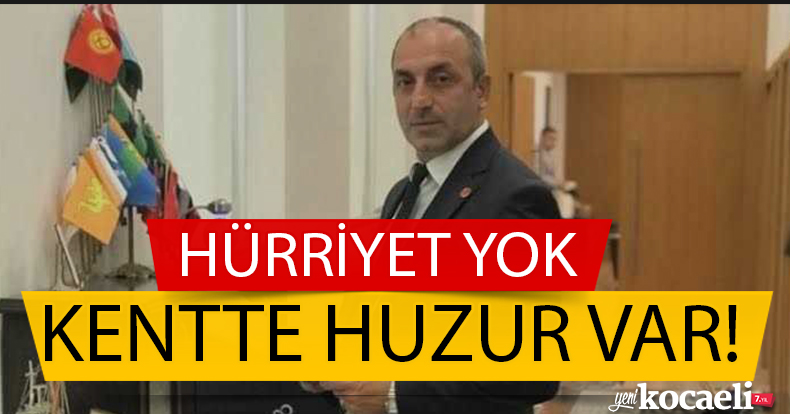 HÜRRİYET YOK, HUZUR VAR!