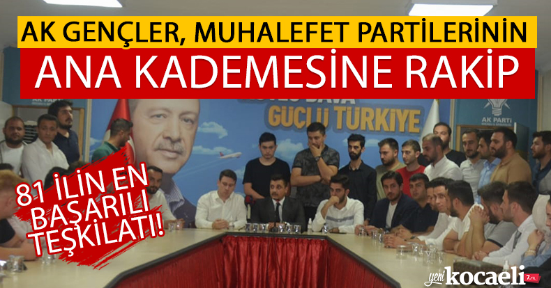 AK GENÇLER, MUHALEFET PARTİLERİNİN ANA KADEMESİNE RAKİP