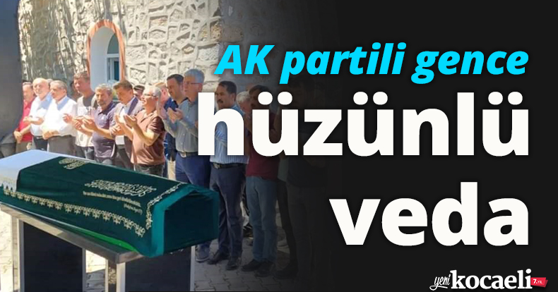 AK partili genç son yolculuğuna uğurlandı