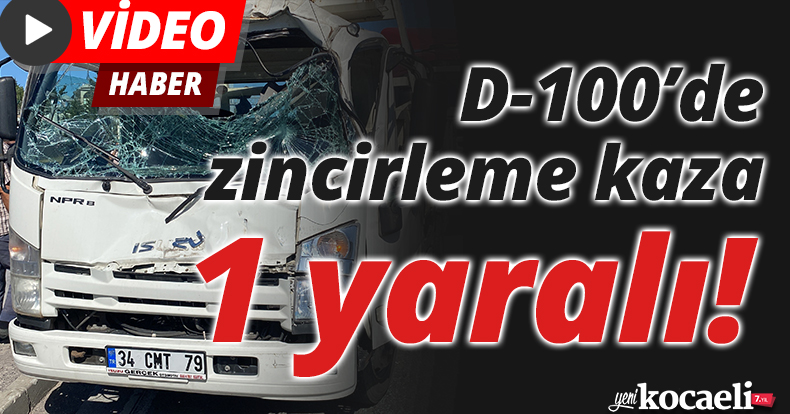 D-100’de zincirleme kaza: 1 yaralı