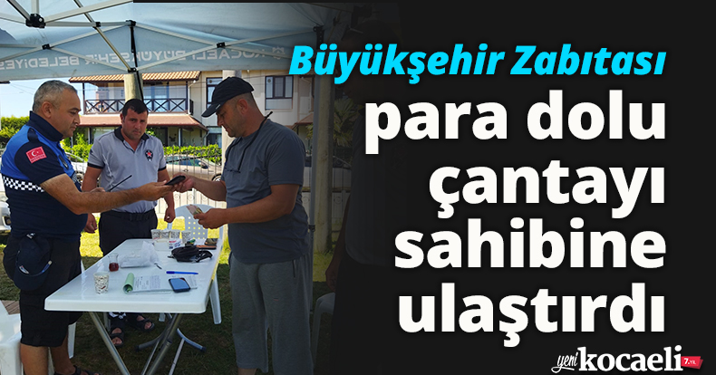 Büyükşehir Zabıtası para dolu çantayı sahibine ulaştırdı