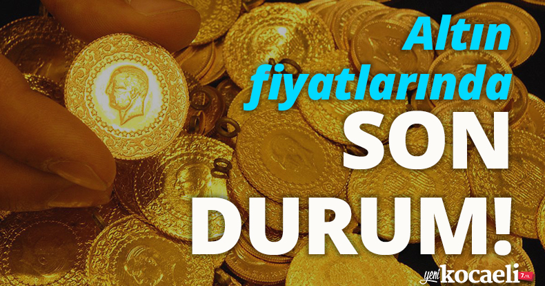 Altın fiyatlarında son durum!