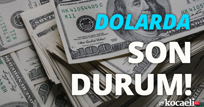 Dolarda son durum!