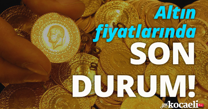 Altın fiyatlarında son durum!