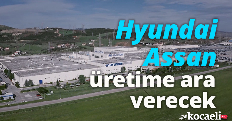 Hyundai Assan üretime ara verecek 