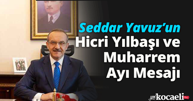 Seddar Yavuz’un Hicri Yılbaşı ve Muharrem Ayı Mesajı