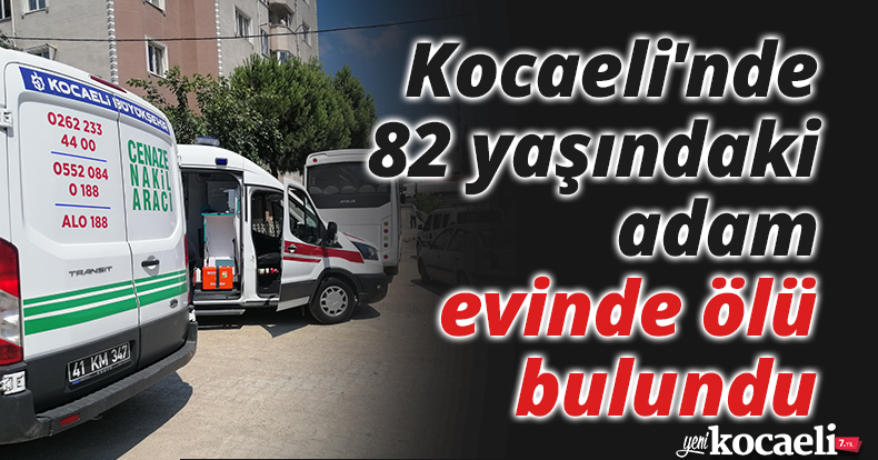 Kocaeli'nde 82 yaşındaki adam evinde ölü bulundu