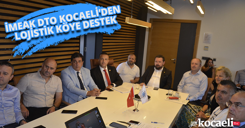 İMEAK DTO KOCAELİ’DEN LOJİSTİK KÖYE DESTEK