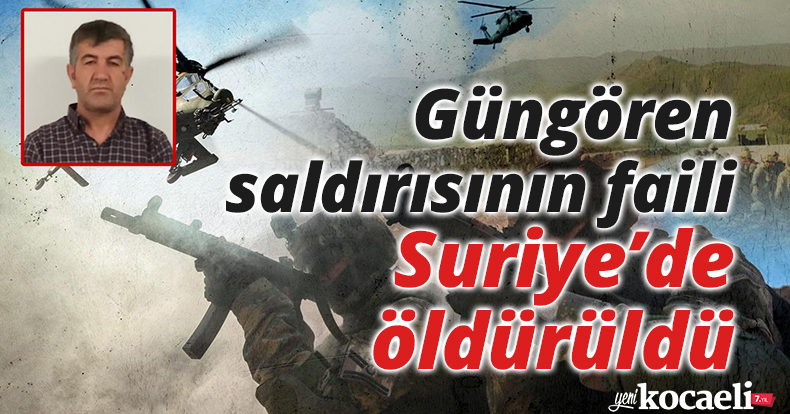 Güngören saldırısının faili Suriye’de öldürüldü