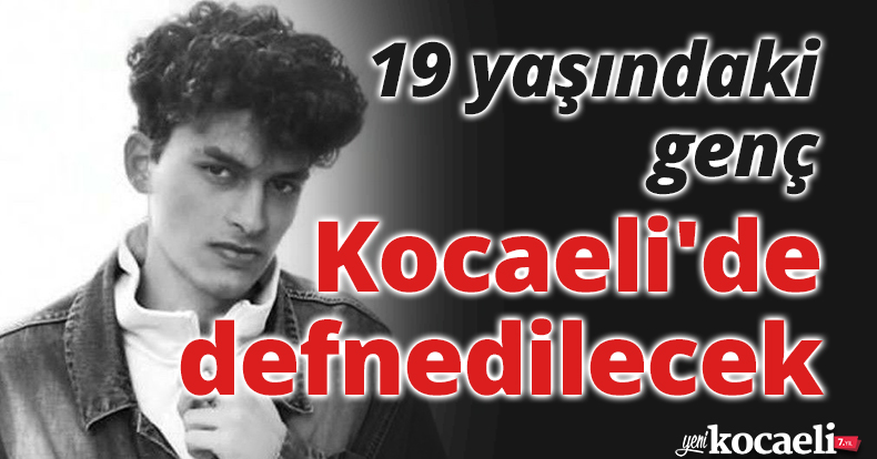 19 yaşındaki genç Kocaeli'de defnedilecek