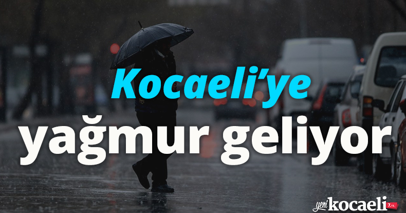 Kocaeli’ye yağmur geliyor