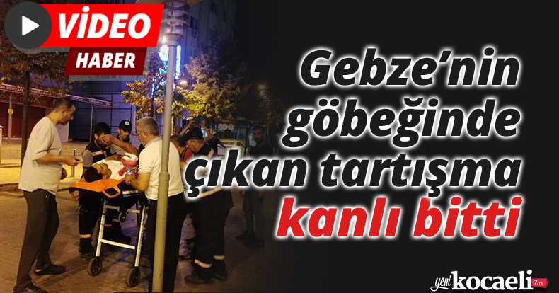 Gebze’nin göbeğinde çıkan tartışma kanlı bitti