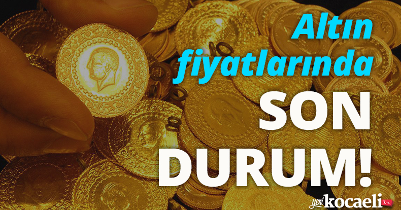 Altın fiyatlarında son durum!