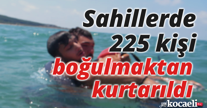 Sahillerde 225 kişi boğulmaktan kurtarıldı