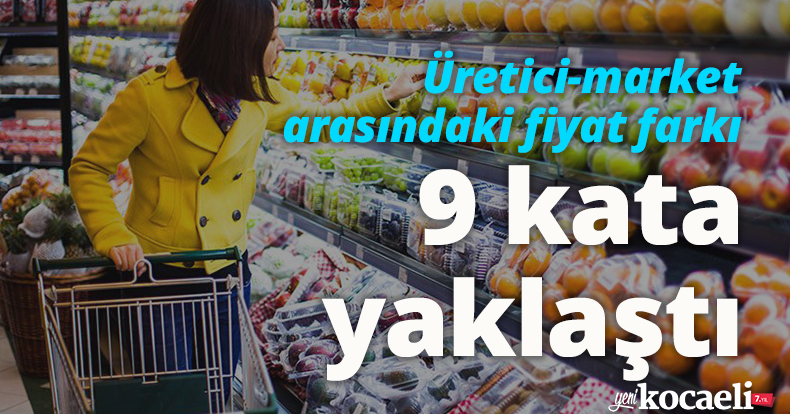Üretici-market arasındaki fiyat farkı 9 kata yaklaştı