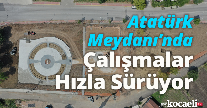 Atatürk Meydanı’nda Çalışmalar Hızla Sürüyor