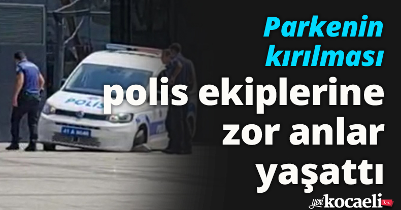 Parkenin kırılması polis ekiplerine zor anlar yaşattı