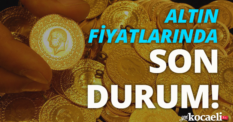 Altın fiyatlarında son durum!