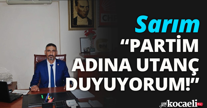 PARTİM ADINA UTANÇ DUYUYORUM!