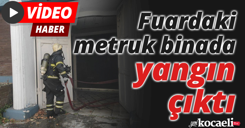 Fuardaki metruk binada yangın çıktı