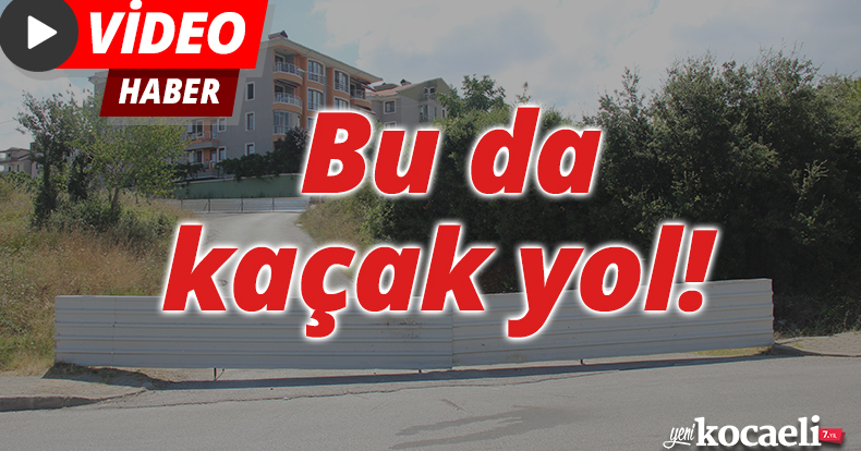 Bu da kaçak yol!