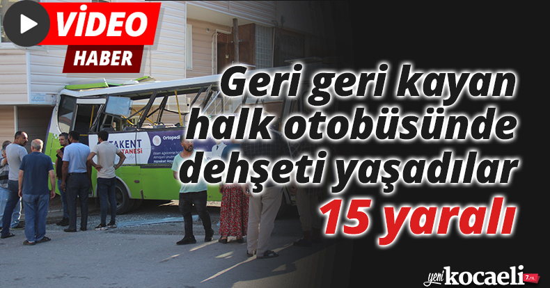 Geri geri kayan halk otobüsünde dehşeti yaşadılar: 15 yaralı