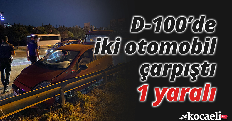 D-100’de iki otomobil çarpıştı: 1 yaralı