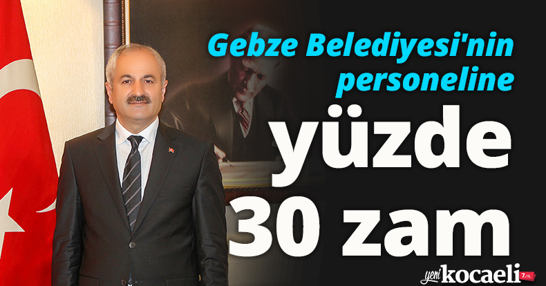 Gebze Belediyesi'nin personeline yüzde 30 zam