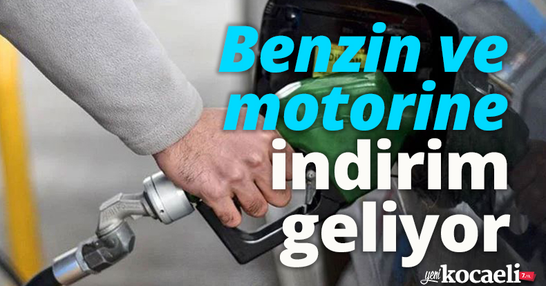 Benzin ve motorine indirim geliyor