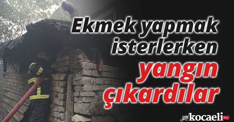 Ekmek yapmak isterlerken yangın çıkardılar