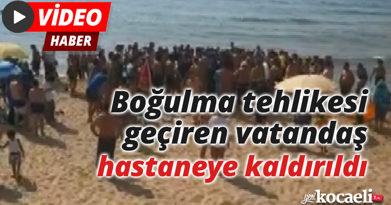 Boğulma tehlikesi geçiren vatandaş hastaneye kaldırıldı