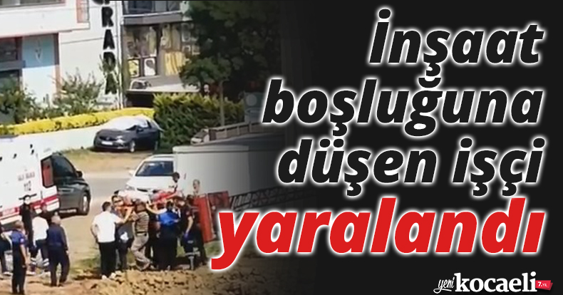 İnşaat boşluğuna düşen işçi yaralandı