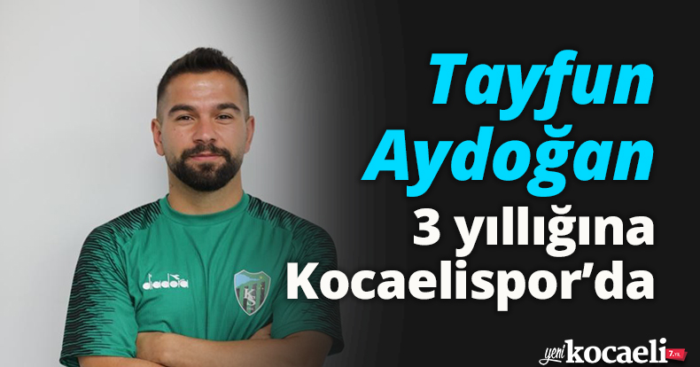 Tayfun Aydoğan 3 yıllığına Kocaelispor’da