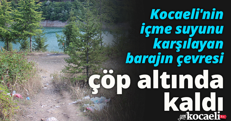 Kocaeli'nin içme suyunu karşılayan barajın çevresi çöp altında kaldı