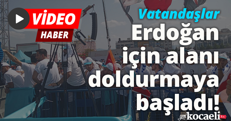 Vatandaşlar Erdoğan için alanı doldurmaya başladı!