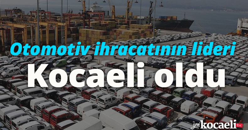 Otomotiv ihracatının lideri Kocaeli oldu
