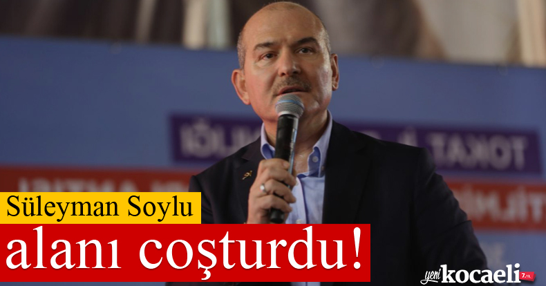 Süleyman Soylu alanı coşturdu!