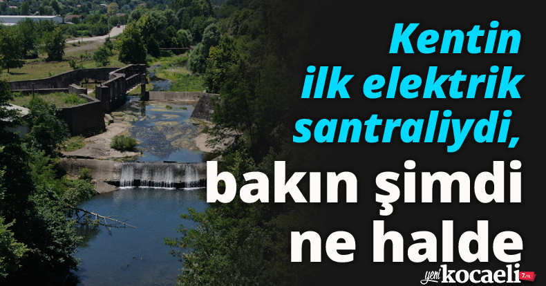 Kentin ilk elektrik santraliydi, bakın şimdi ne halde