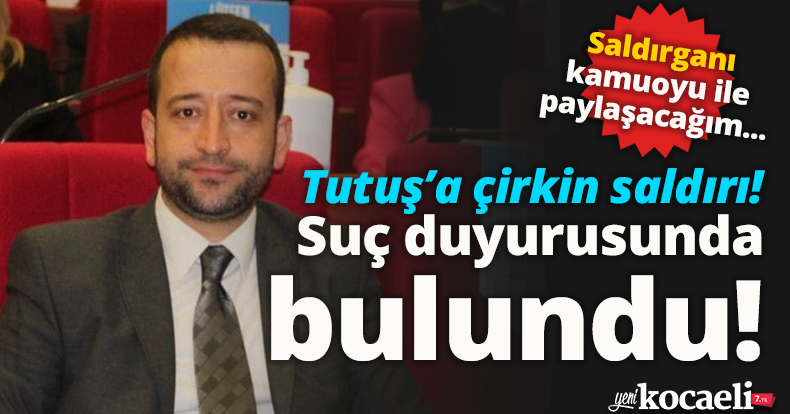 Tutuş’a çirkin saldırı!