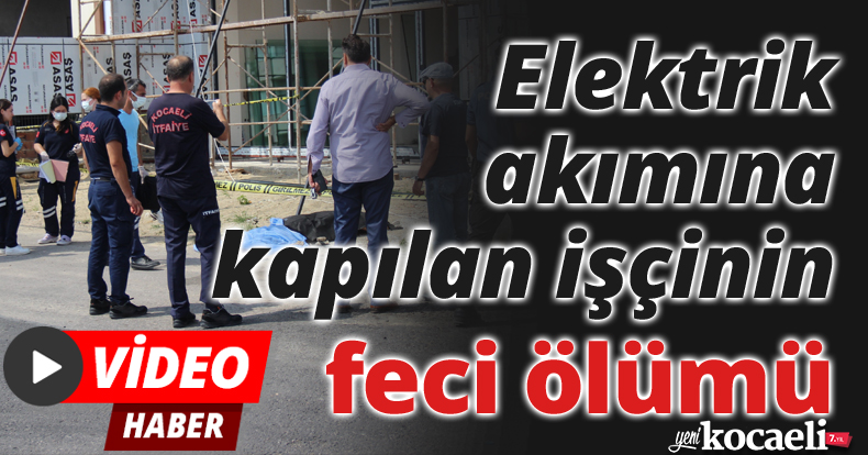 Elektrik akımına kapılan işçinin feci ölümü