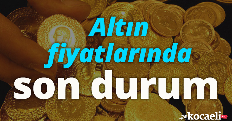 Altın fiyatlarında son durum