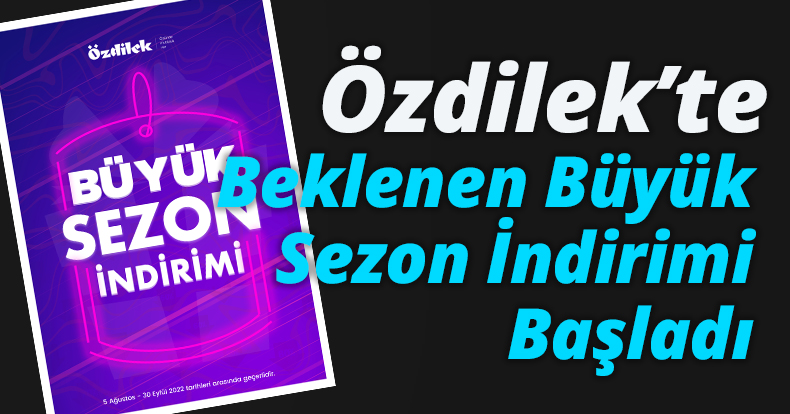 Özdilek’te Beklenen Büyük Sezon İndirimi Başladı