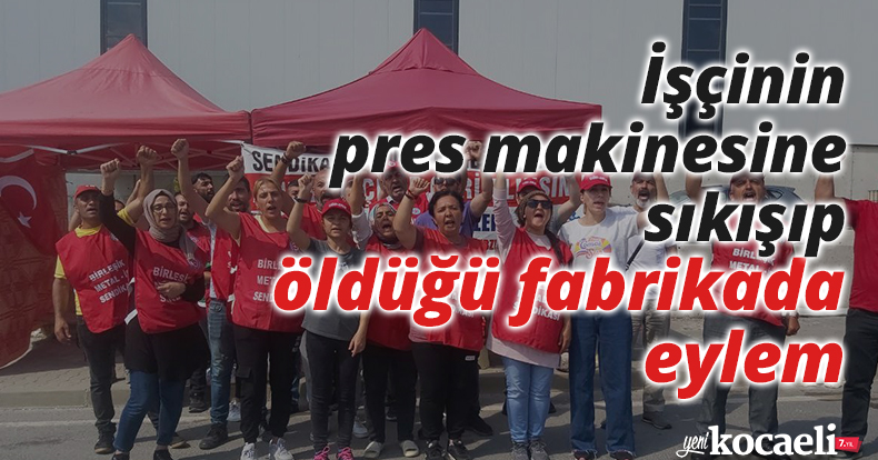 İşçinin pres makinesine sıkışıp öldüğü fabrikada eylem