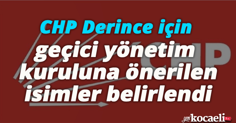 CHP Derince için geçici yönetim kuruluna önerilen isimler belirlendi