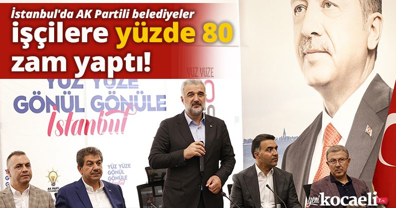 İstanbul'da AK Partili belediyelerdeki işçilere yüzde 80 zam