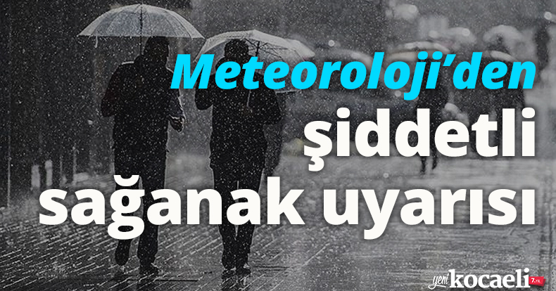 Meteoroloji’den şiddetli sağanak uyarısı