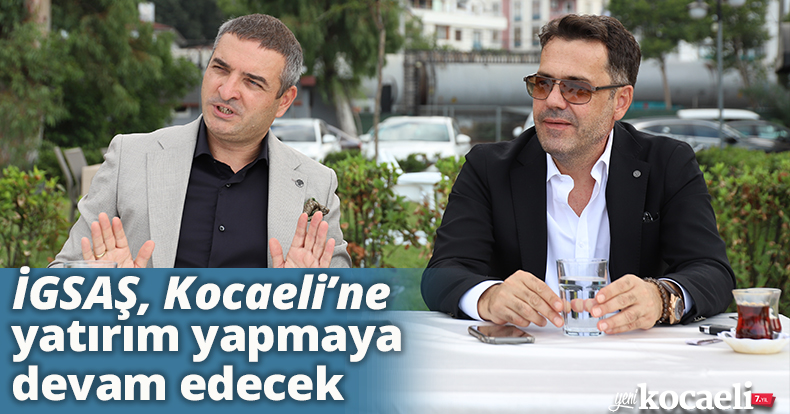 İGSAŞ, Kocaeli’ne yatırım yapmaya devam edecek