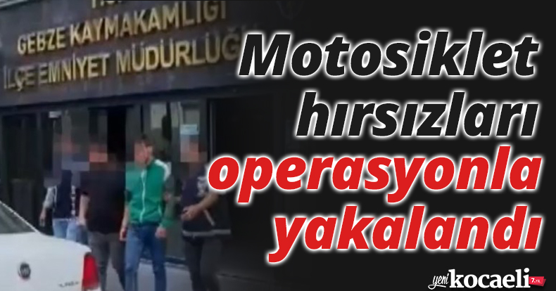 Motosiklet hırsızları operasyonla yakalandı