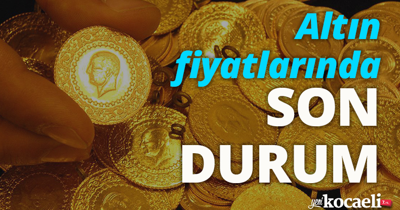 Altın fiyatlarında son durum!