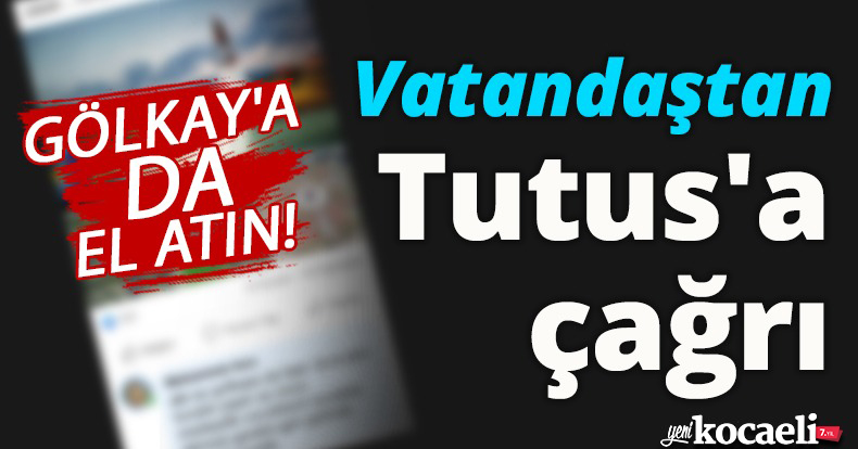Vatandaştan Tutuş'a çağrı 'Gölkay'a da el atın!'